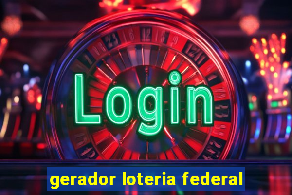 gerador loteria federal